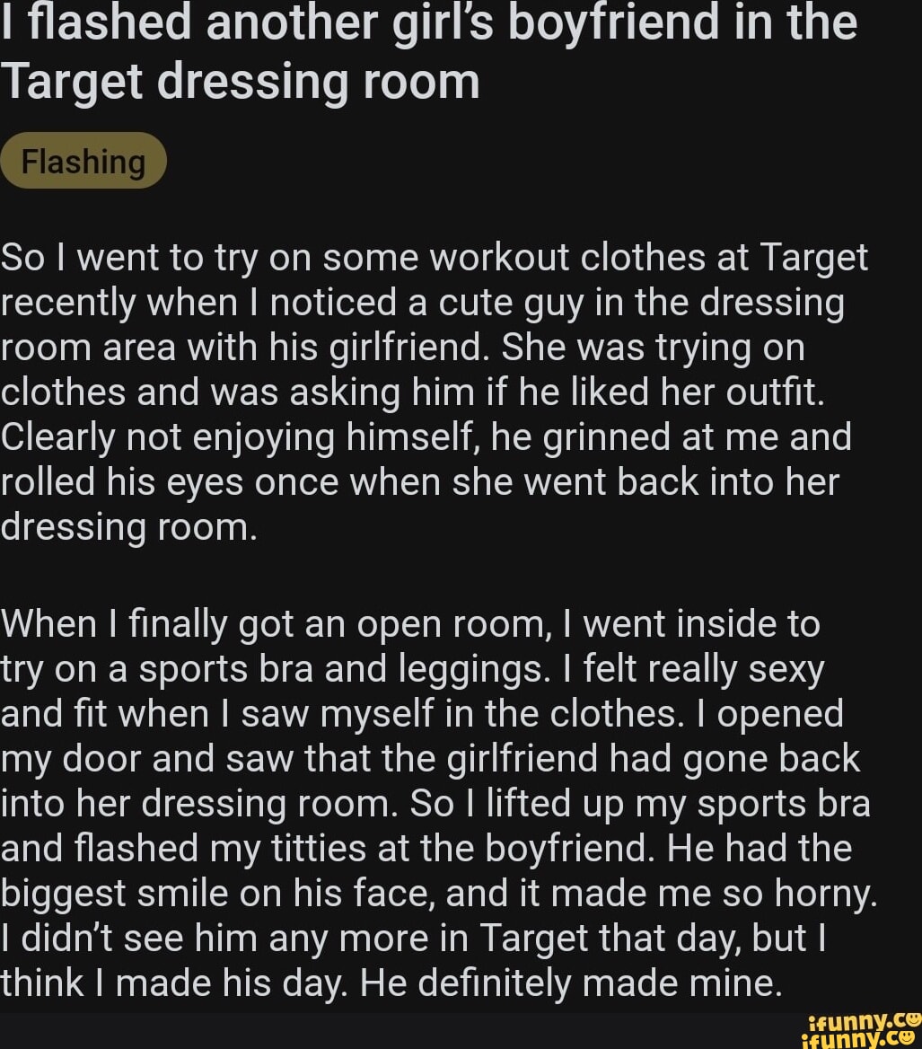 I flashed another girls boyfriend in the Target dressing room Flashing So I  went to try