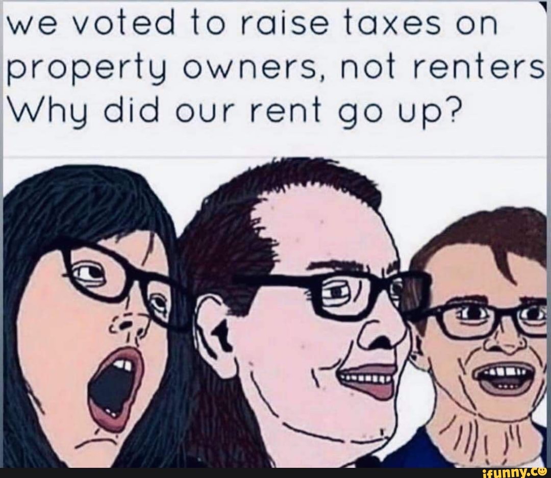 We voted to raise taxes on property owners, not renters Why did our