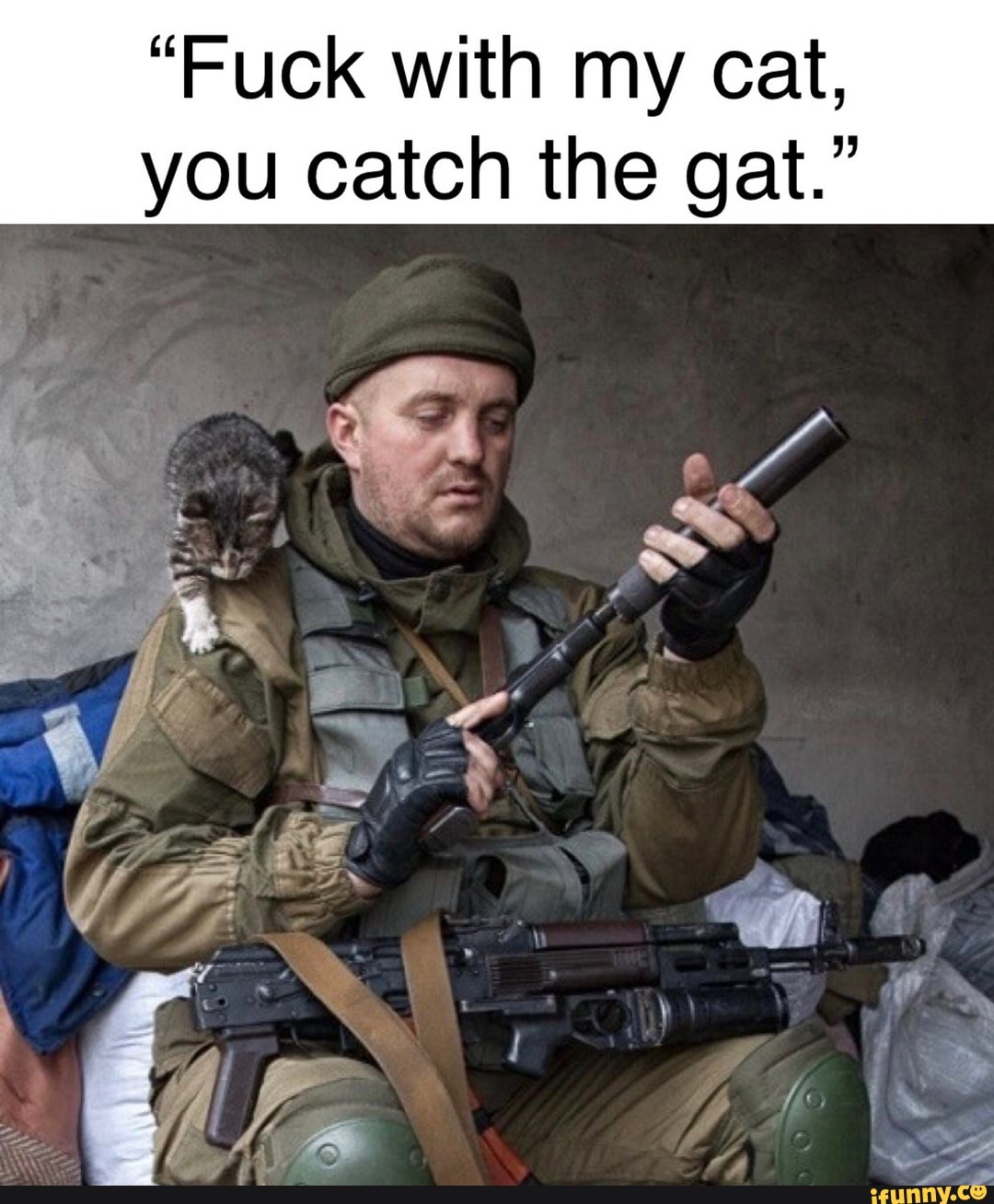 "Fuck with my cat, you catch the gat."