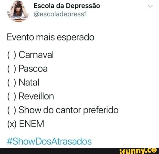 Escola da Depressão
Evento mais esperado Carnaval Pascoa Natal Reveillon Show do cantor preferido