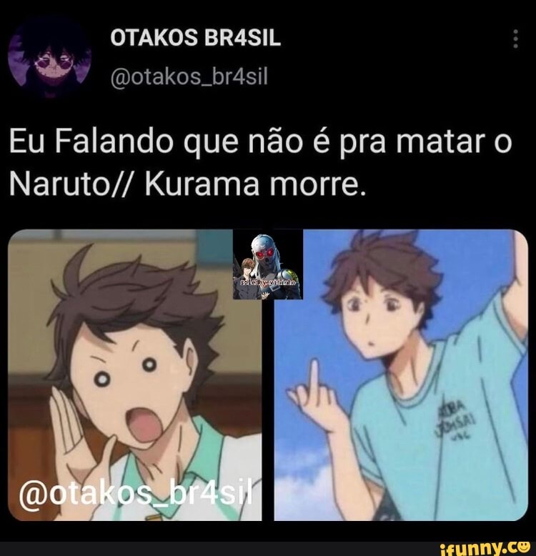 Eu Falando que não é pra matar o
Naruto// Kurama morre.