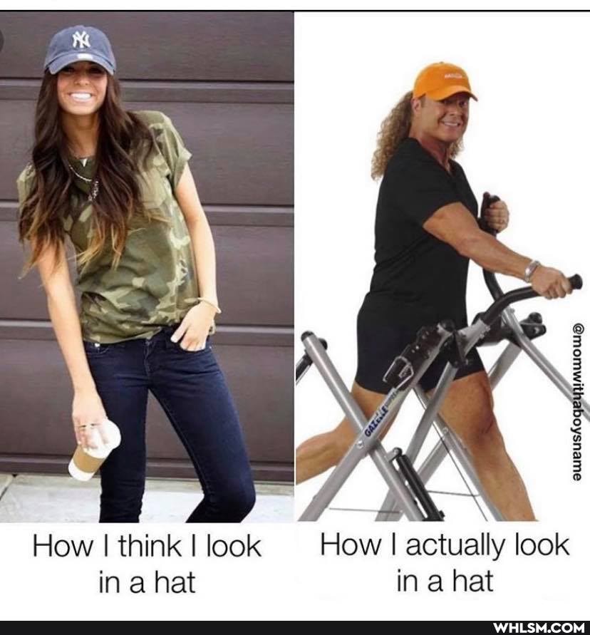 How I think I look How I actually look ina hat in a hat