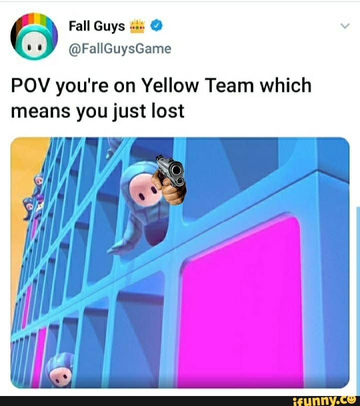 Fall Guys FallGuysGame POV you're on Yellow Team which means you just