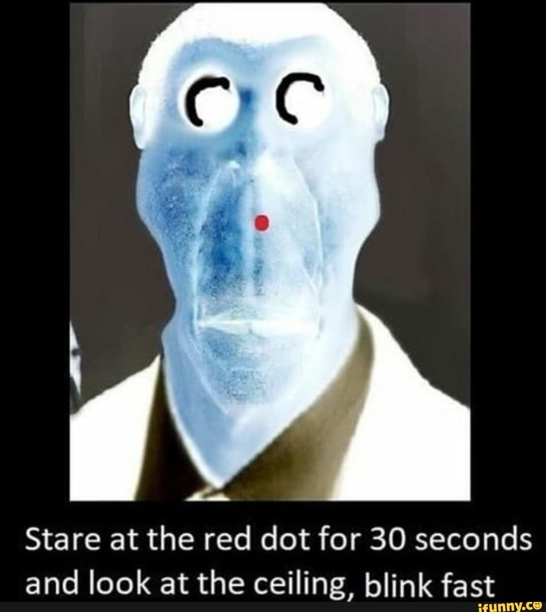 Stare At The Red Dot For 30 Seconds And Look At The Ceiling Blink Fast Ifunny