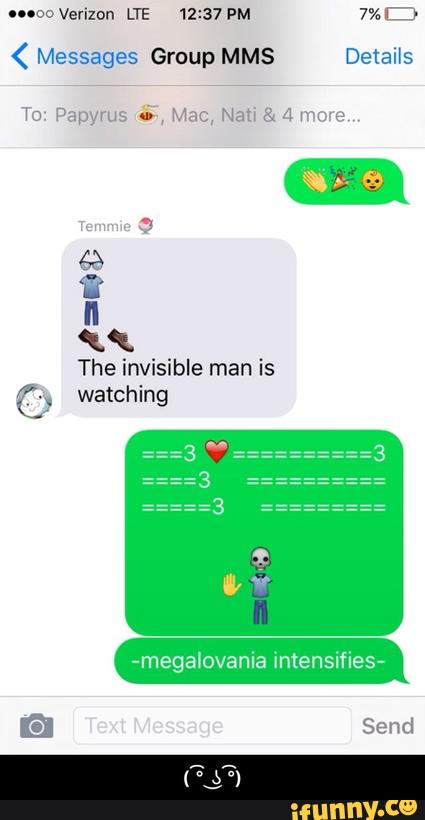 < Messages Group MMS Details
To. Papyrus ;, Mac, Nati & ª more
%%
The invisible man is
© watching
egalovanla I ensme - ( ͡° ͜ʖ ͡°)