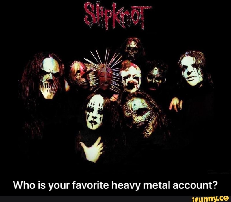 Who is your favorite heavy metal account? - Who is your favorite heavy metal account?