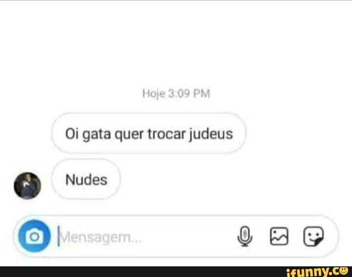 Oi gata quer trocar judeus
