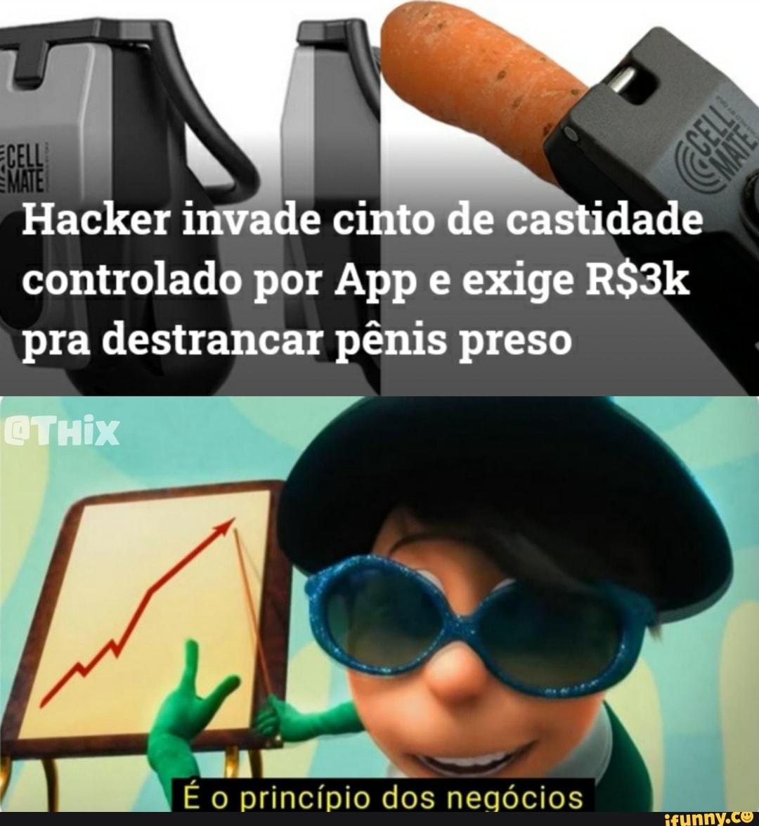 Hacker invade cinto de castidade controlado por App e exige RS3k pra destrancar pênis preso
princípio dos negócios