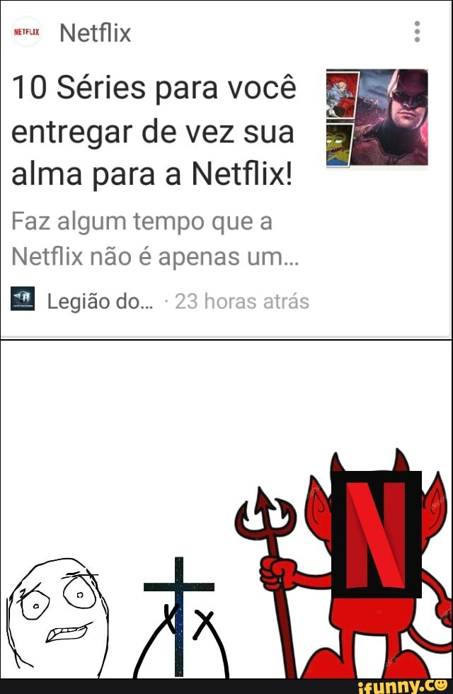 10 Séries para você
entregar de vez sua 3
alma para a Netflix!
Faz algum tempo que a
Netflix não é apenas um...