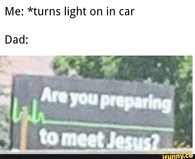 Me: *turns light on in car