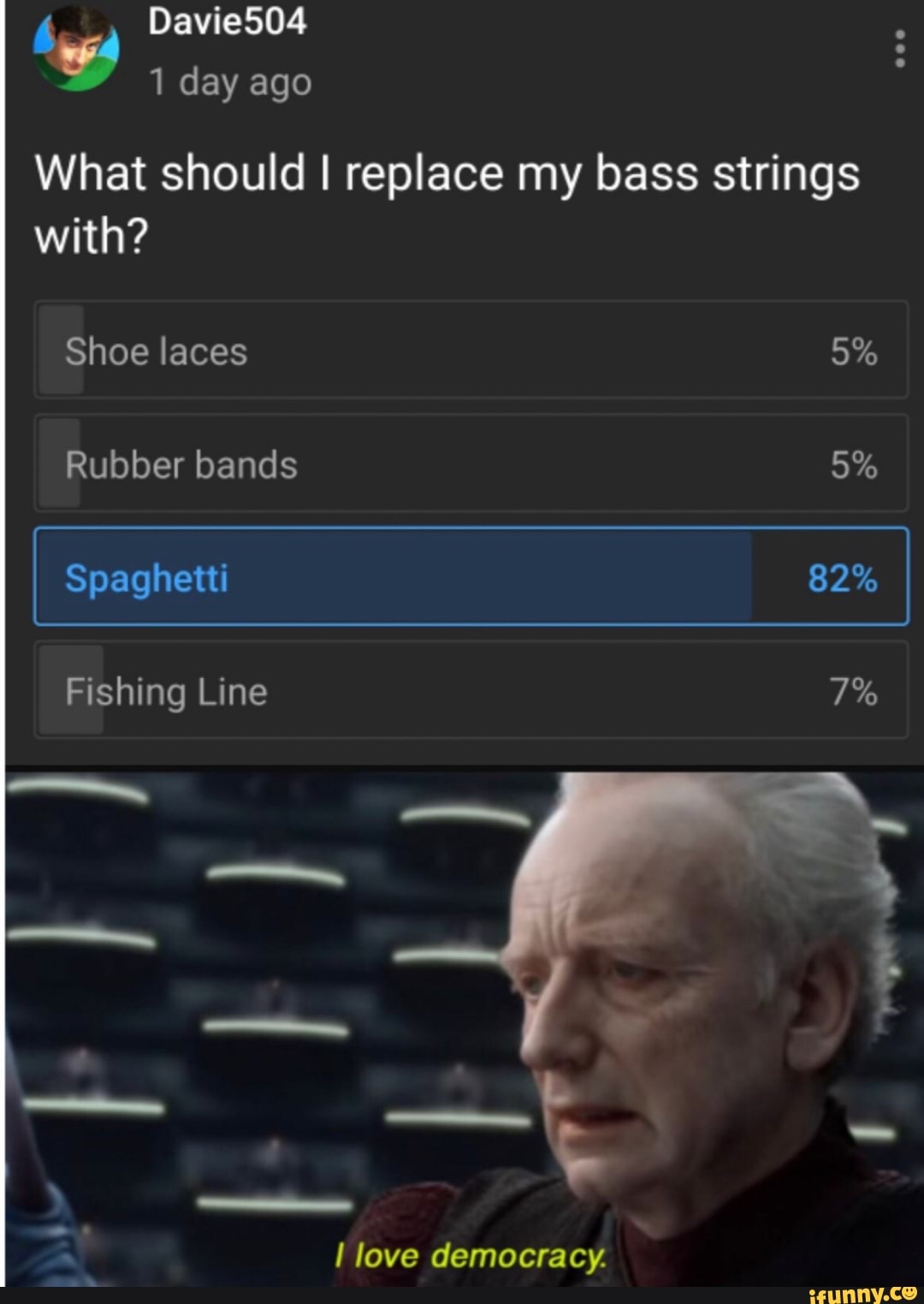What should I replace my bass strings
with?
I love democracy.