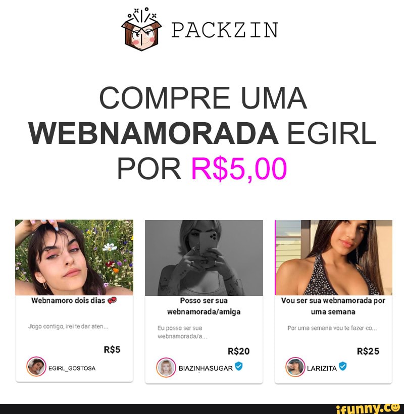 PACKZIN
COMPRE UMA WEBNAMORADA EGIRL POR
"Vou ser sua webnamorada por
Webnamoro dois dias
(O) cosrosa (B) O Busamo