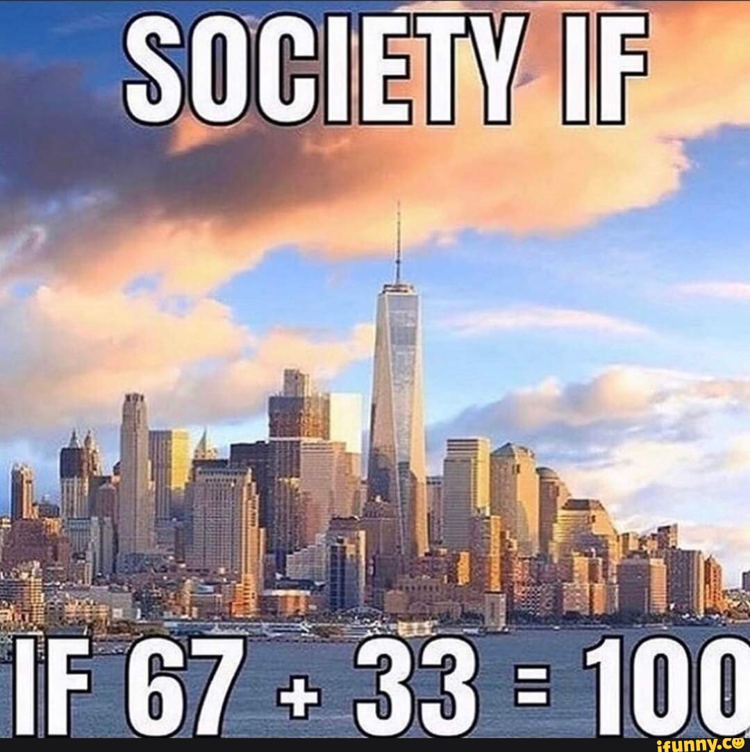 SOCIETY IF IF 67+ 33 100 iFunny