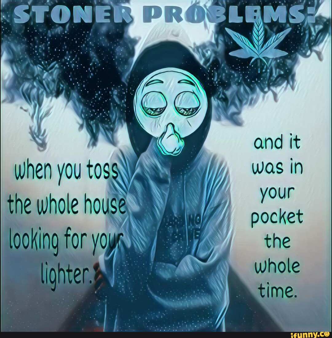 Stoner memes. Best Collection of funny Stoner pictures on iFunny