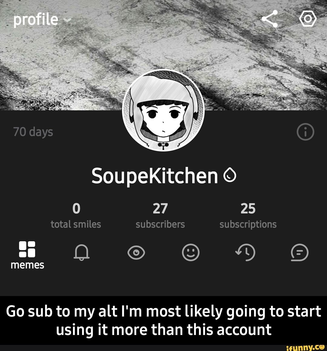 profile
Soupekitchen
25
total smiles subscribers subscriptions
memes
Go sub to my alt I'm most likely going to start using it more than this account - Go sub to my alt I'm most likely going to start using it more than this account