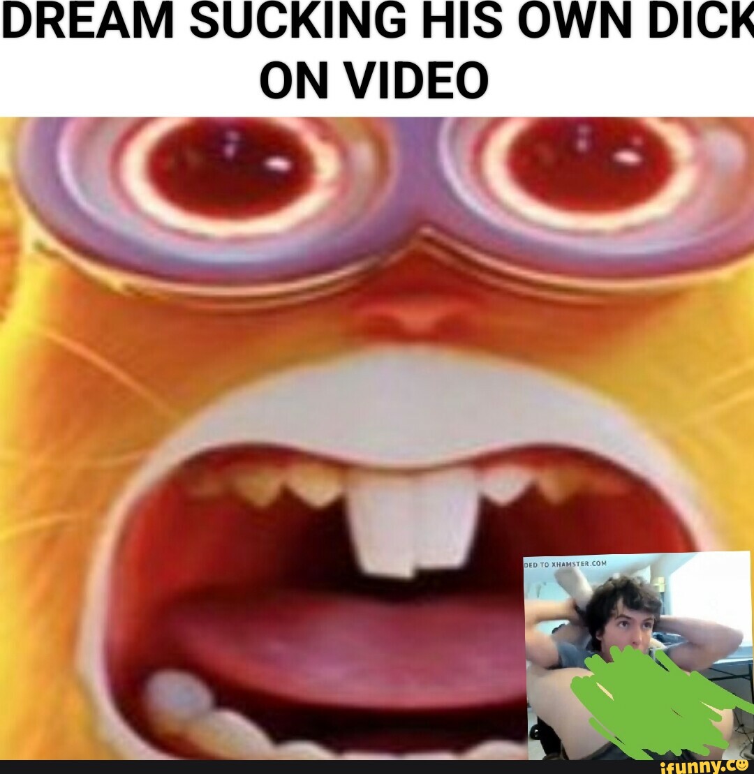 Dream Sucking His Own Dick On Video Ifunny 0850