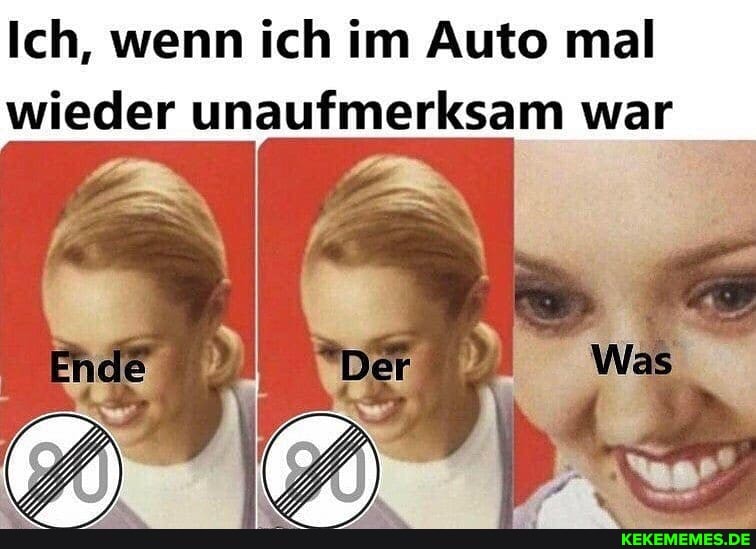 Ich, wenn ich im Auto mal
wieder unaufmerksam war
Ende Der