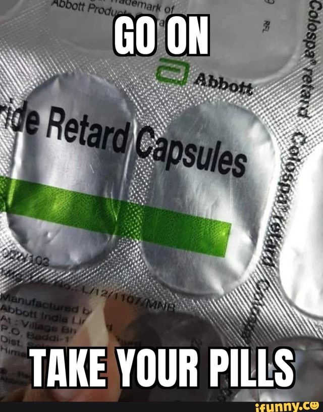 Take Your Pills Ifunny