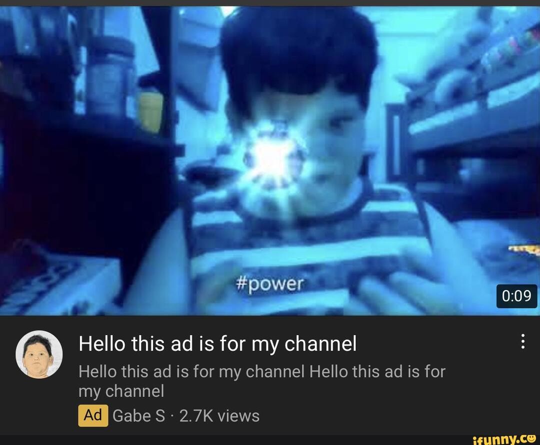 #power
Hello this ad is for my channel
Hello this ad is for my channel Hello this ad is for my channel
Gabe S - 2.7K views