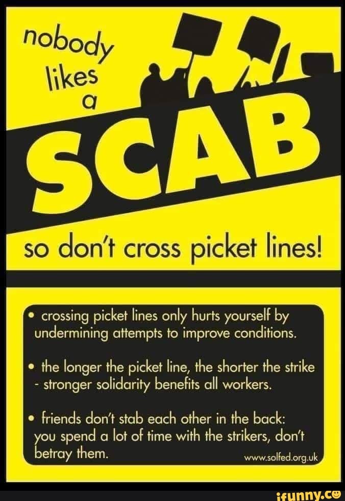 So don’t cross picket lines! ' crossing picket lines only hurts