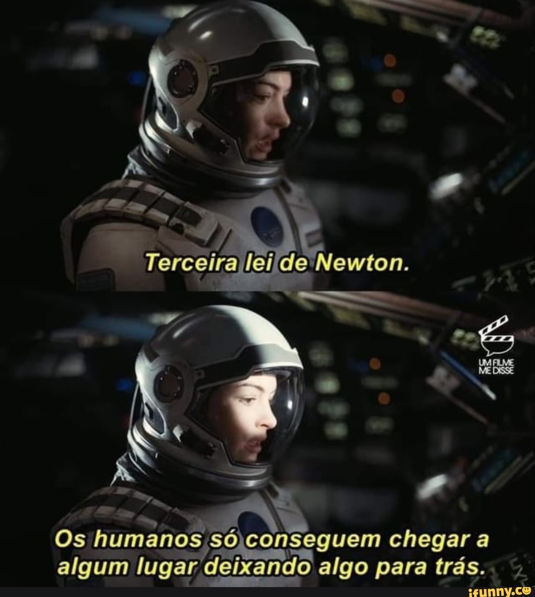 Terceifa Newton.
en
Os humanos conseguem algo chegar para a trás.
algum lugar deixando algo para trás.