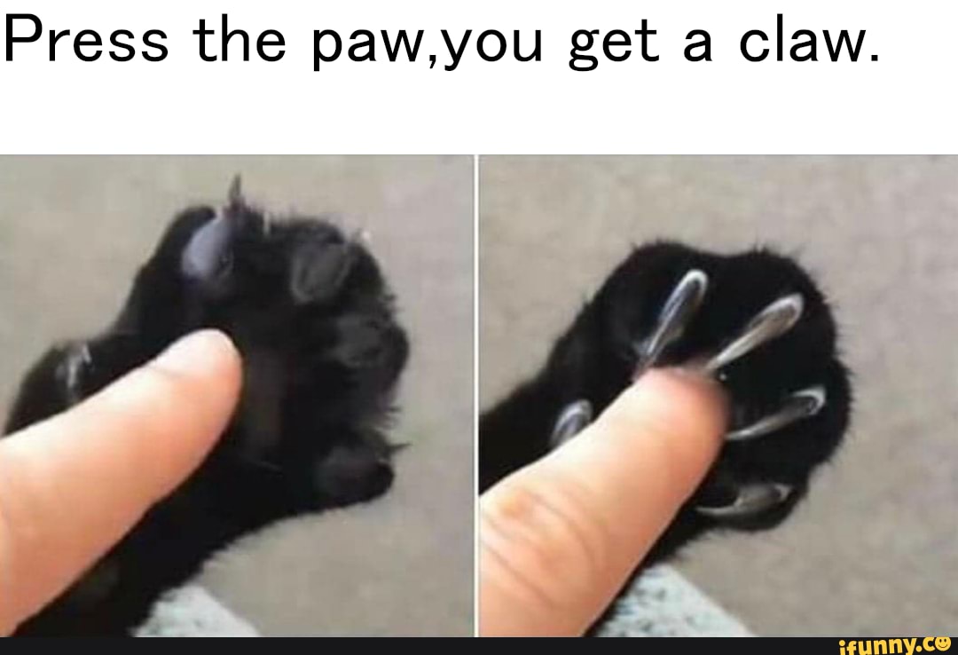 Press the paw,you get a
claw.