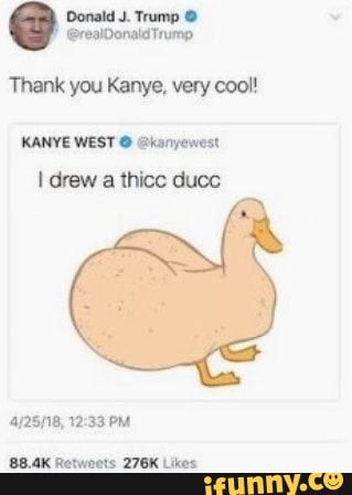 Donald J. Trump O
Thank you Kanye, very cool!
KANYE WEST © @konyewest