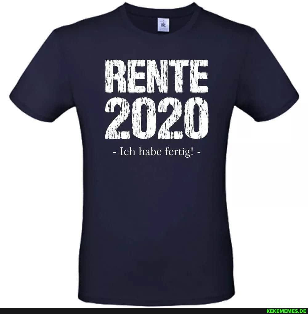 RENTE
2020
- Ich habe fertig! -