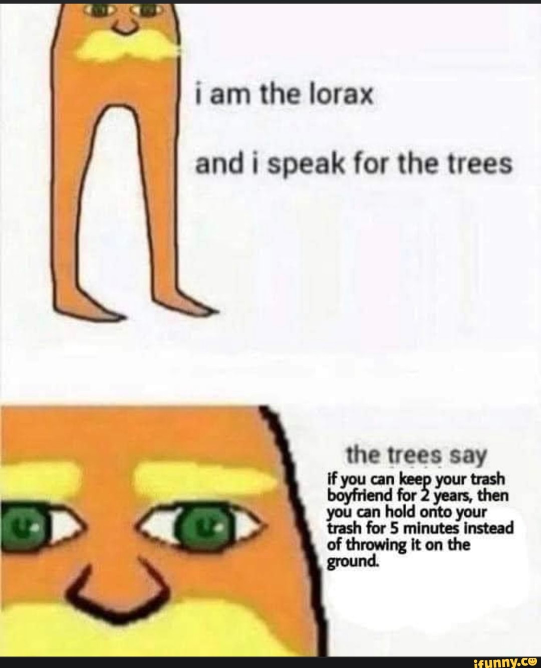 i am the lorax
and i speak for the trees
the trees say
if you can r trash
you can hold onto your on the
