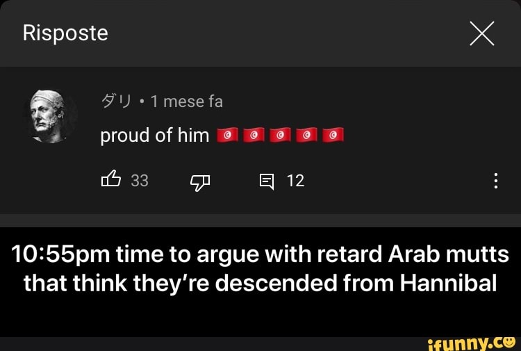 Risposte
1 mese fa
proud of him @
33 op 12
time to argue with retard Arab mutts that think they're descended from Hannibal - 10:55pm time to argue with retard Arab mutts that think they’re descended from Hannibal