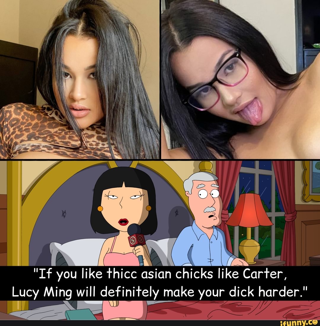 If you like thicc asian chicks like Carter, Lucy Ming will definitely make  your dick harder.