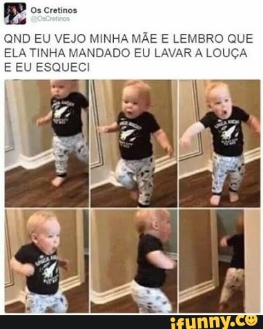 QND EU VEJO MINHA MÃE E LEMBRO QUE
ELA TINHA MANDADO EU LAVAR A LOUÇA
E EU ESQUECI