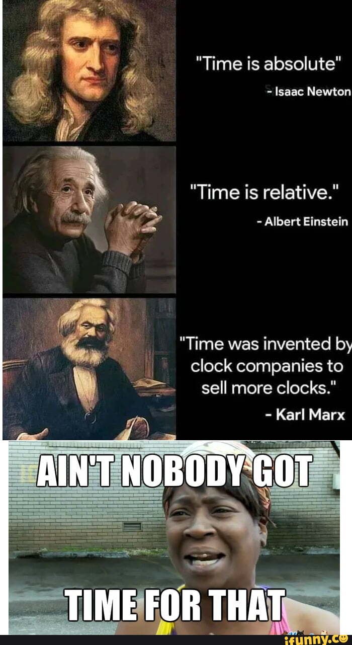 "Time is absolute" Isaac Newton "Time is relative." Albert Einstein
