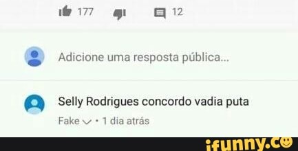 ® Adicione uma resposta pública...
Selly Rodrigues concordo vadia puta
1 dia atrás