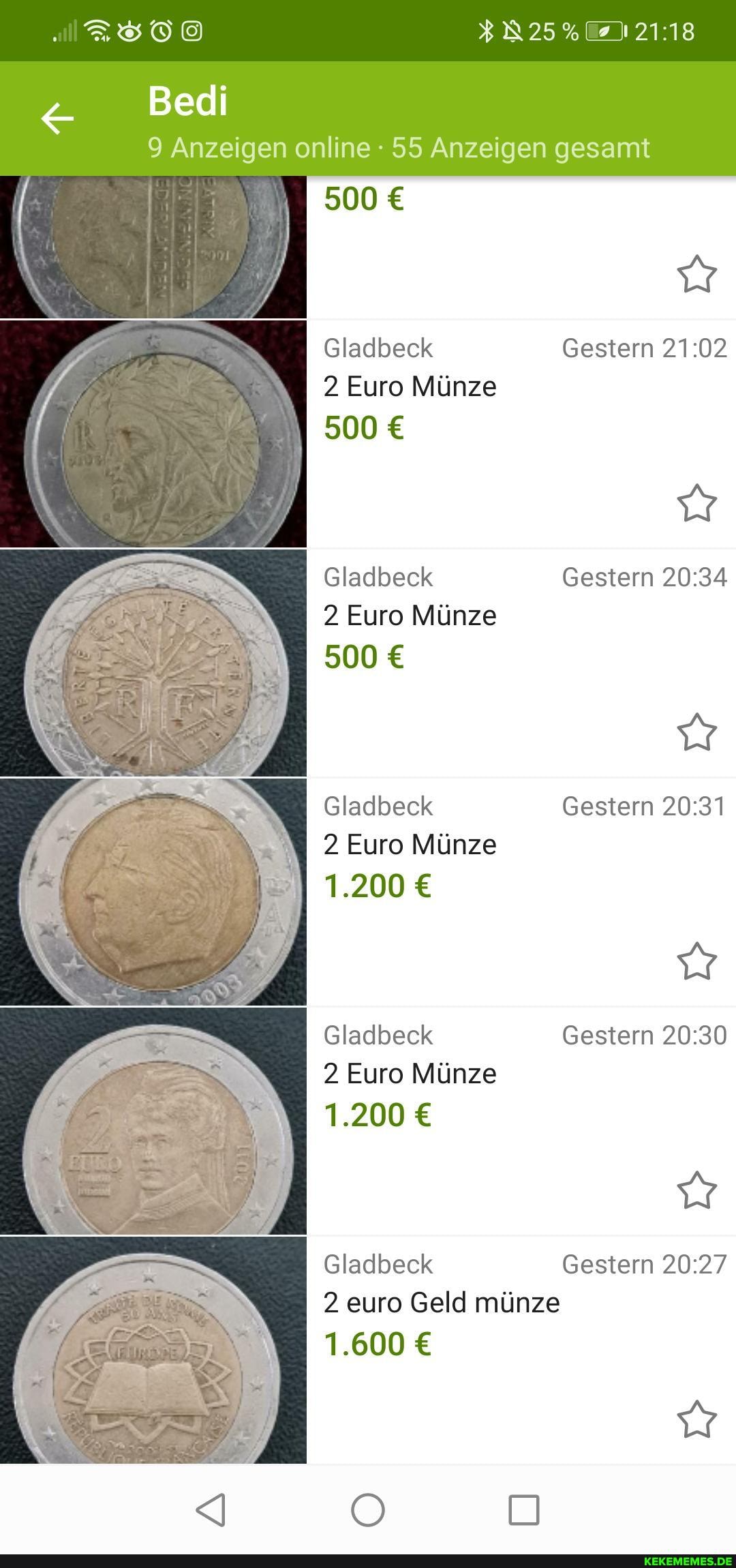 Bedi
Gladbeck
2 Euro Münze
I 500
Gladbeck
2 Euro Münze
500 3
Gladbeck
2 Euro Münze
1.200
Gladbeck
2 Euro Münze
1.200
Gladbeck
2 euro Geld münze
1.600
9 Anzeigen online 55 Anzeigen gesamt
500
Gestern
Gestern
Gestern
Gestern
Gestern