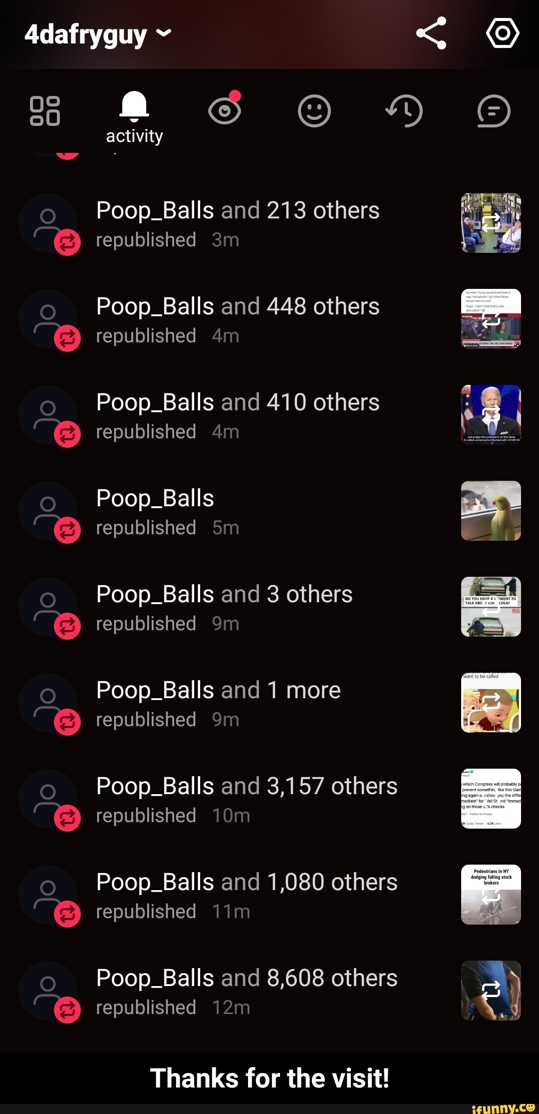 4dafryguy
activity
Is and 213 others
republished
Is and 448 others republished
Poop_Balls and 410 others republished
Is
republished
Is and 3 others om republished
Is and 1 more om republished
Is and 3,157 others
republished
Is and 1,080 others
republished
Is and 8,608 others
republished
Thanks for the visit! - Thanks for the visit!