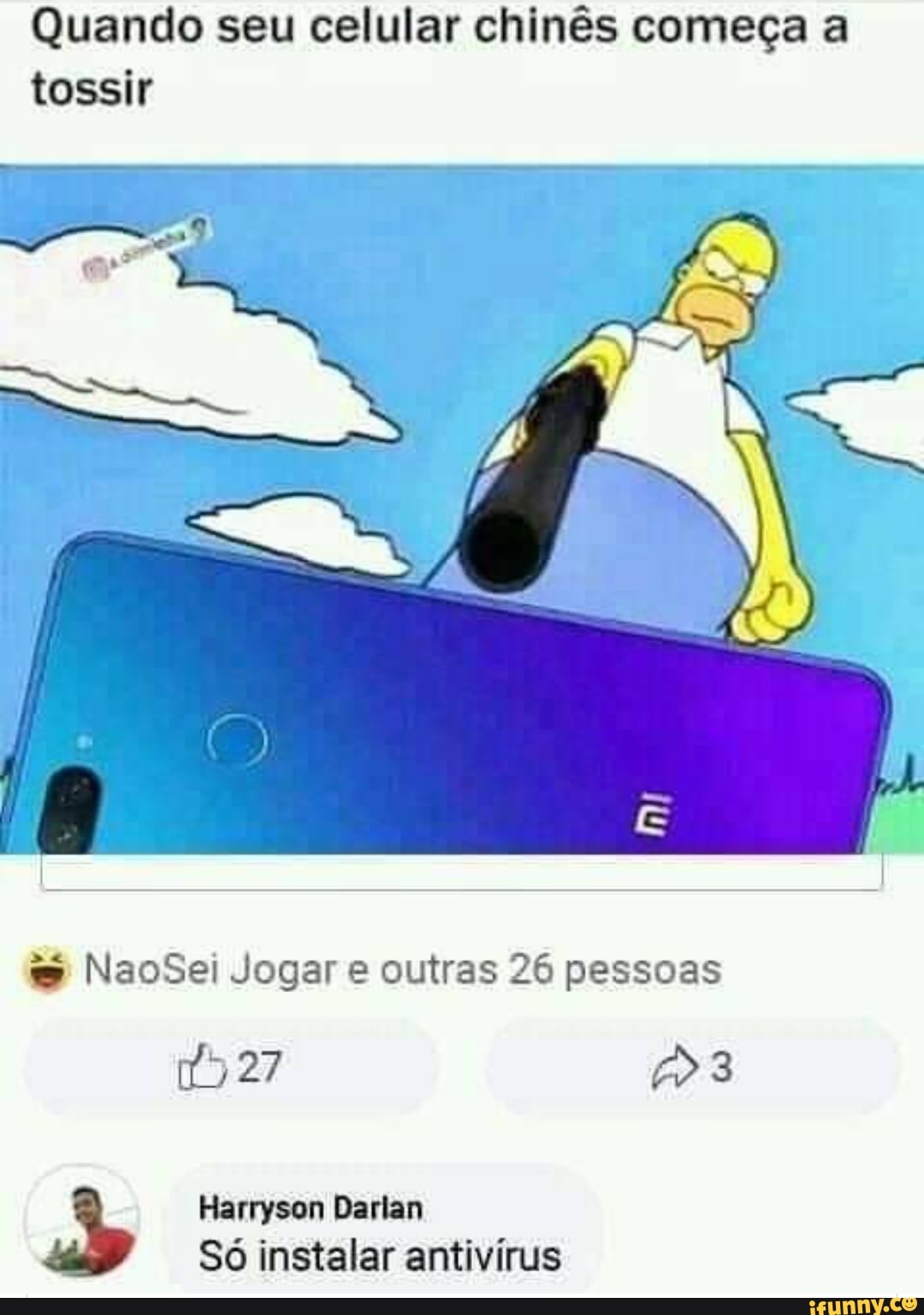Quando seu celular chinês começa a
tossir
e NaoSei Jogar e outras 26 pessoas
Harryson Darlan Só instalar antivírus