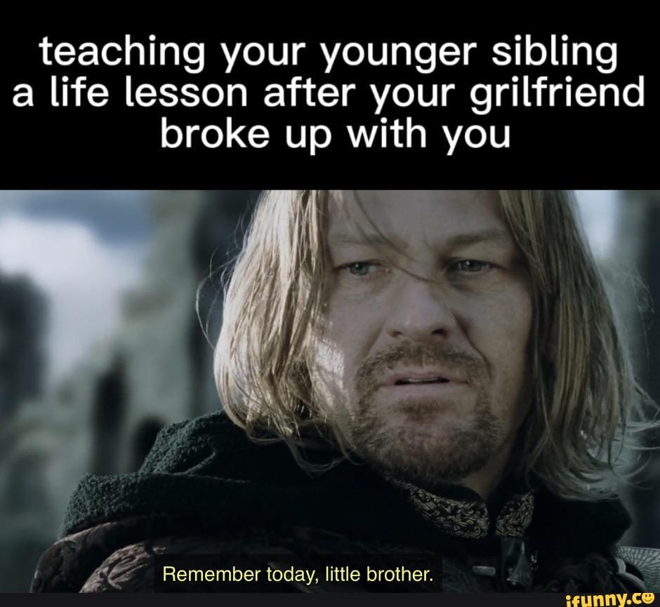 Teaching your younger sibling a life lesson after your grilfriend broke ...