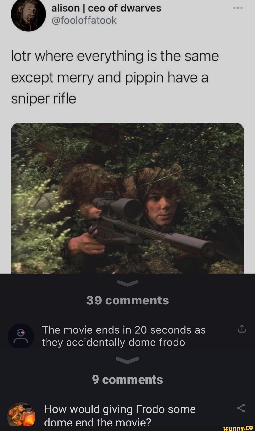 Lotr where everything is the same except merry and pippin have a sniper  rifle 39 comments
