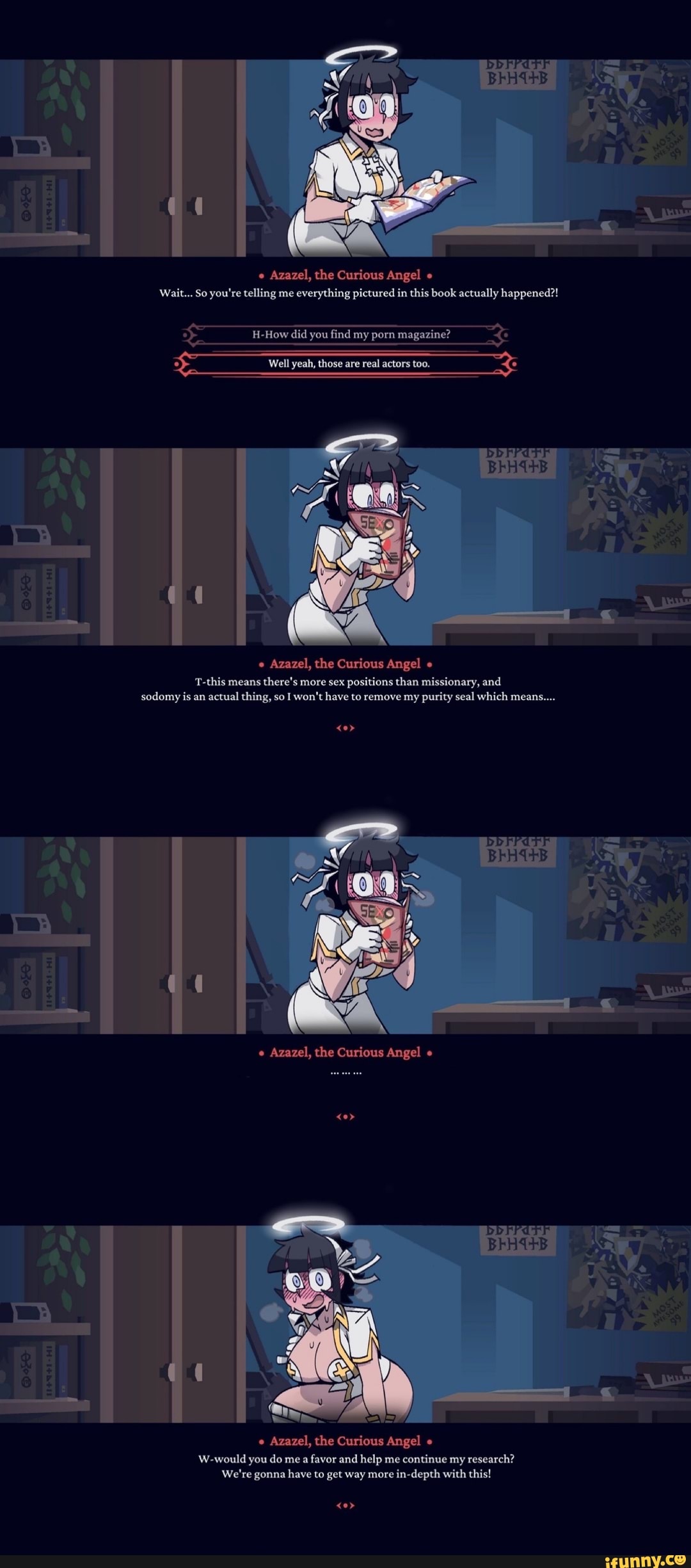 Azazel, the Curious Angel e
T-this means
there's more sex positions than missionary, and
sodomy is an actual thing, so I won't have to remove my purity seal which means....