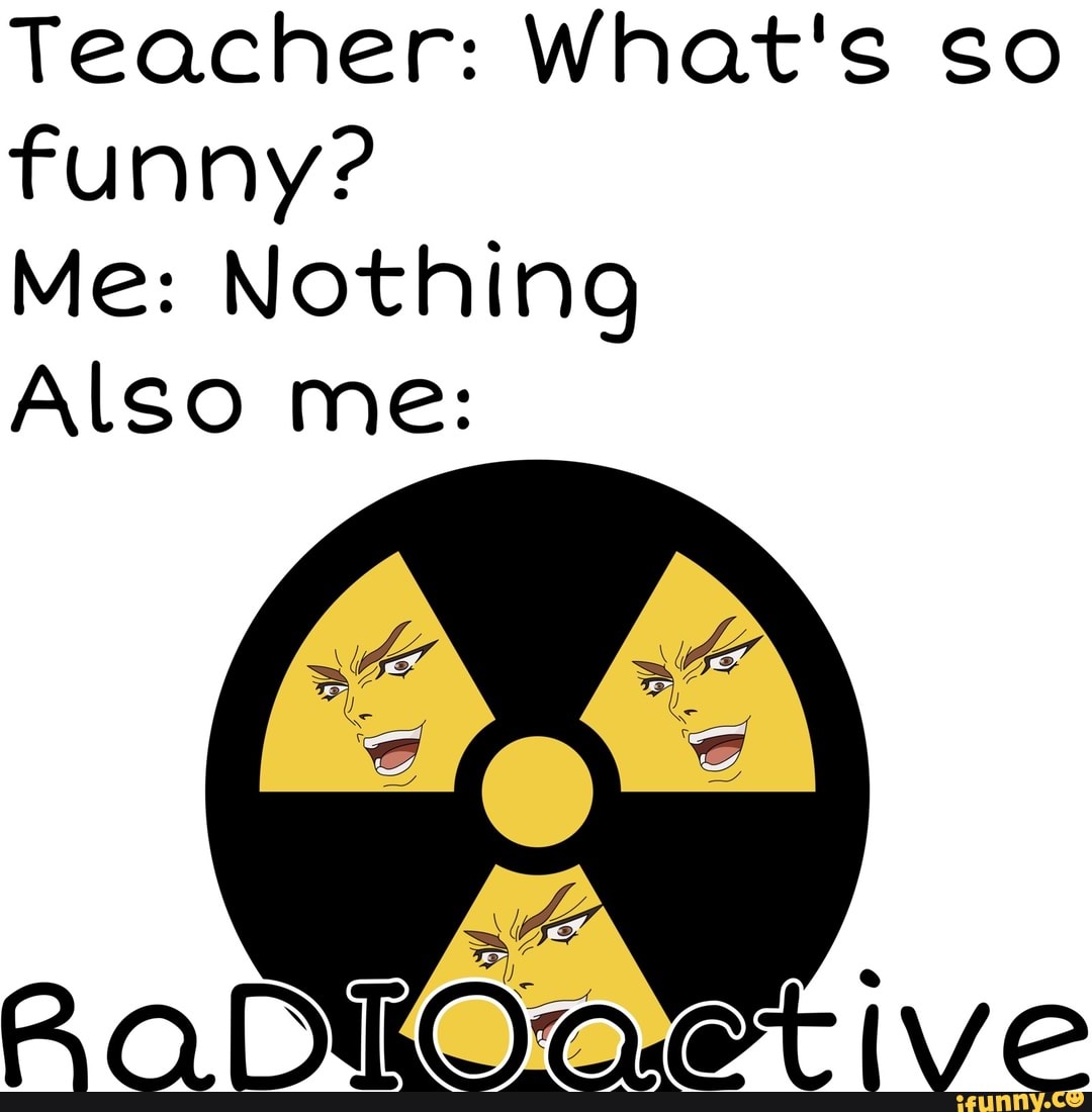 teacher-what-s-so-funny-me-nothing-also-me-ifunny