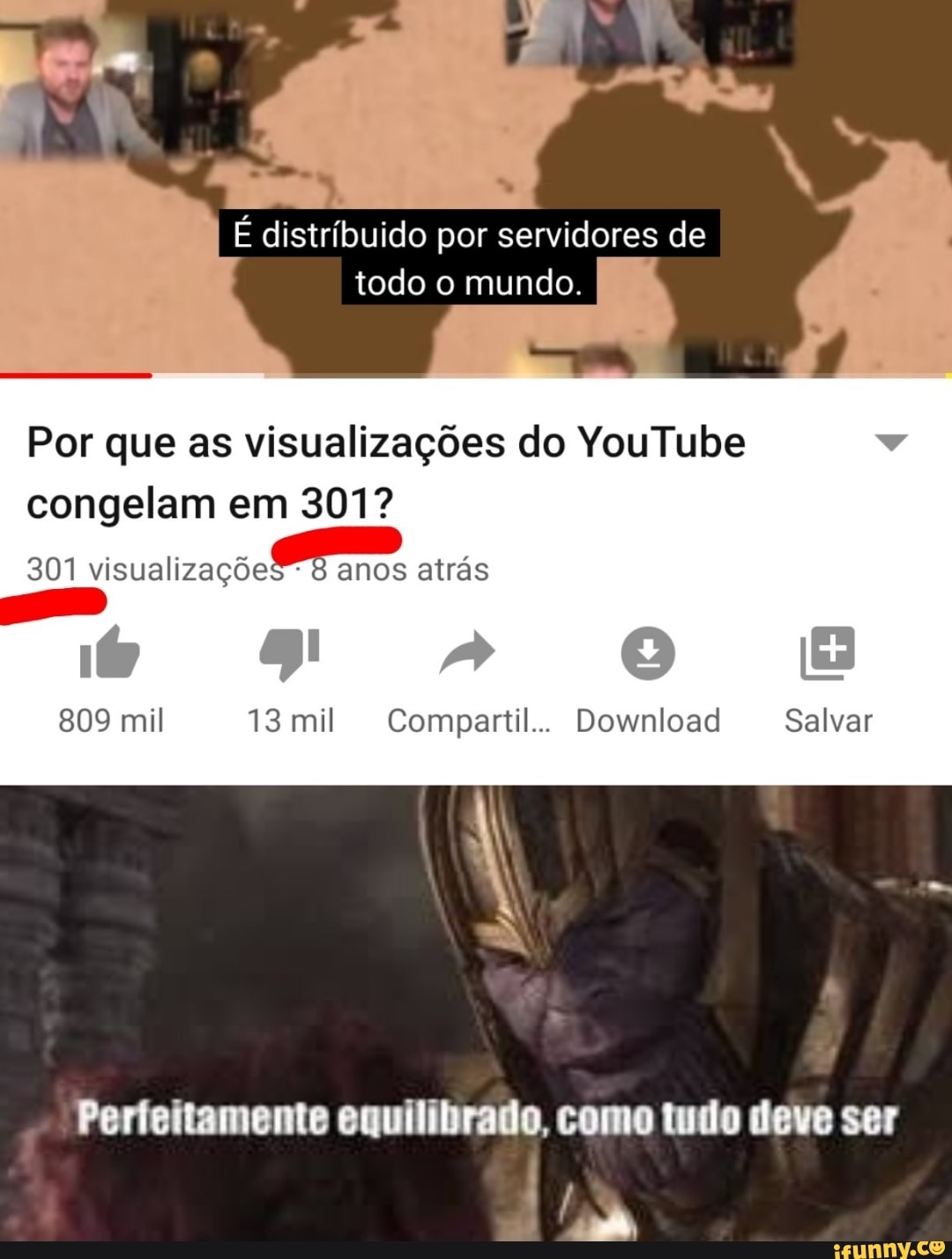 distríbuido por servidores de
todo o mundo.
Por que as visualizações do YouTube
congelam em 301?
301 visualizações anos atrás
809 mil 13 mil Compartil... Download Salvar
Perfeitamente equilibrado, como tudo deve ser
PRN