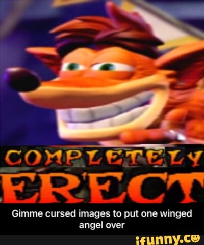 COMeT.
PE
ERECT
Gimme cursed images to put one winged angel over - Gimme cursed images to put one winged angel over