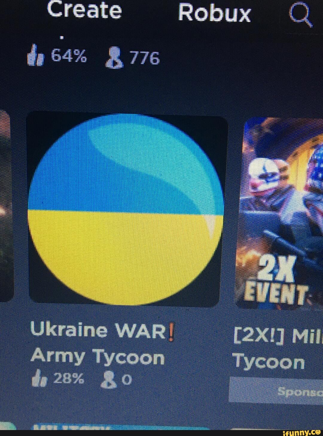Create Robux 64% 776 EVENT. Ukraine WAR Mil Army Tycoon Tycoon 28% Ro ...