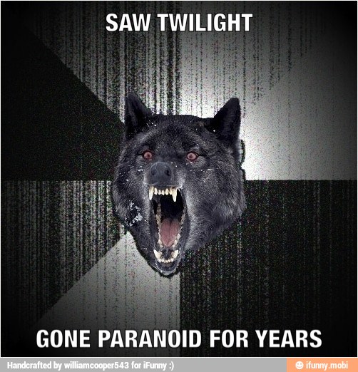SAW TWILIGHT
GONE PARANOID FOR YEARS