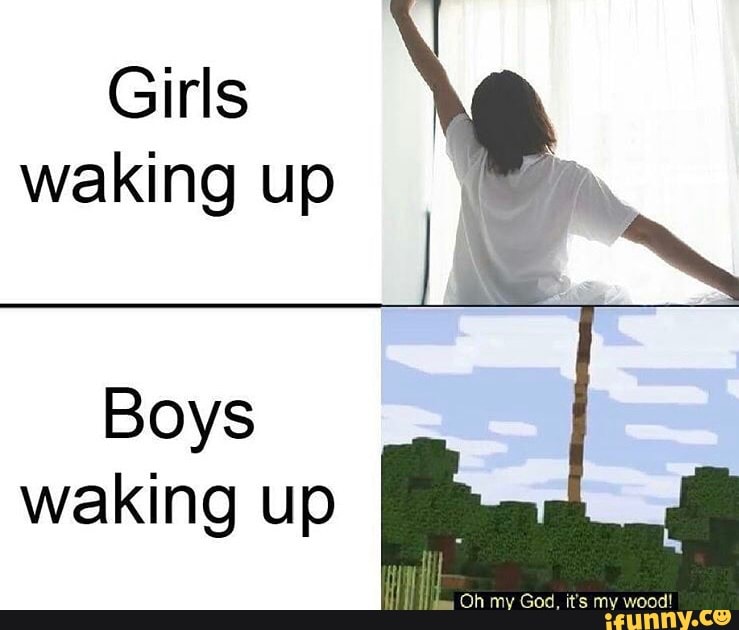 Girls waking up Boys waking up - iFunny