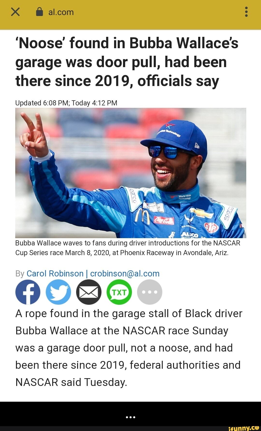 É
É
Bubba Wallace waves to fans during driver introductions for the NASCAR
Cup Series race March 8, 2020, at Phoenix Raceway in Avondale, Ariz.
By Carol Robinson I crobinson@al.com
A rope found in the garage stall of Black driver
Bubba Wallace at the NASCAR race Sunday
was a garage door pull, not a noose, and had
been there since 2019, federal authorities and
NASCAR said Tuesday. - ...