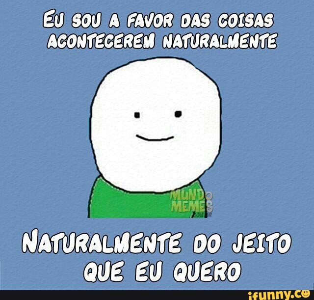 ACONTECEREM! NATURALMENTE;
QUE: EU QUERO.