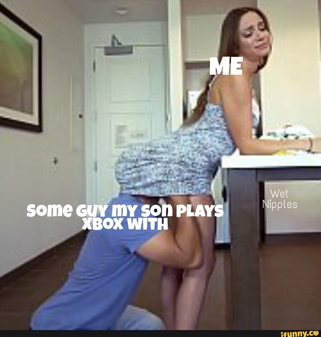 some GuY my SON PLAYS XBOX WITH
AL___
Wot
Nipples