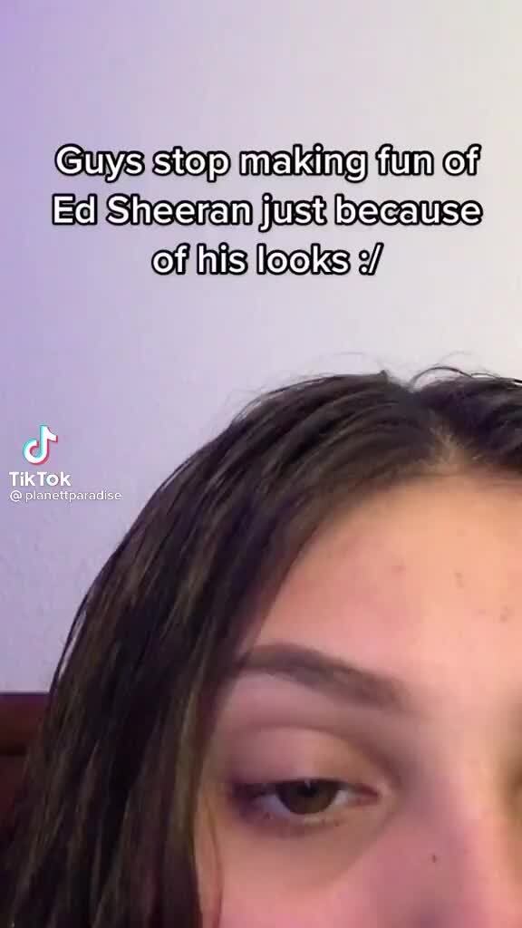 Guys Stop Making Fun Of Ed Sheeran Just Because Of His Looks Tiktok